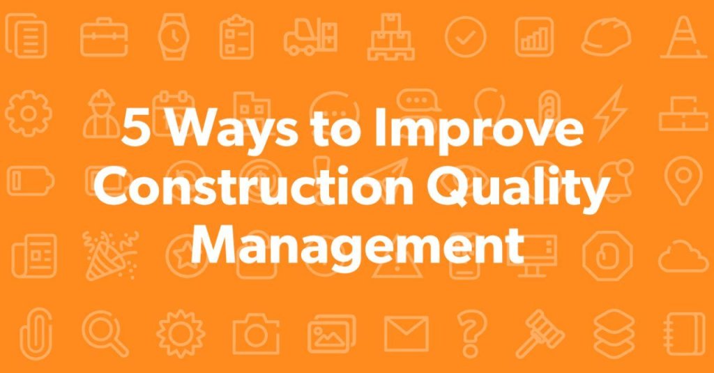 5 Ways to Improve Construction Quality Management.